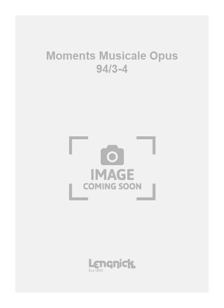 Moments Musicale Opus 94/3-4